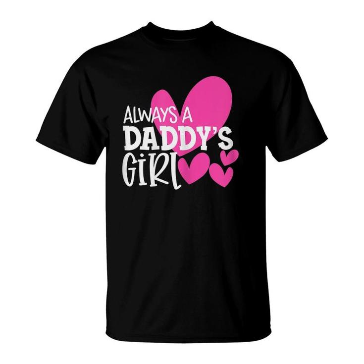 Always A Daddy's Girl  Gift Daughter Girls Women T-Shirt