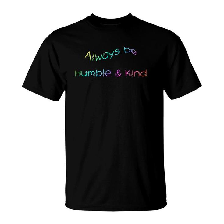 Always Be Humble And Kind Inspirational T-Shirt
