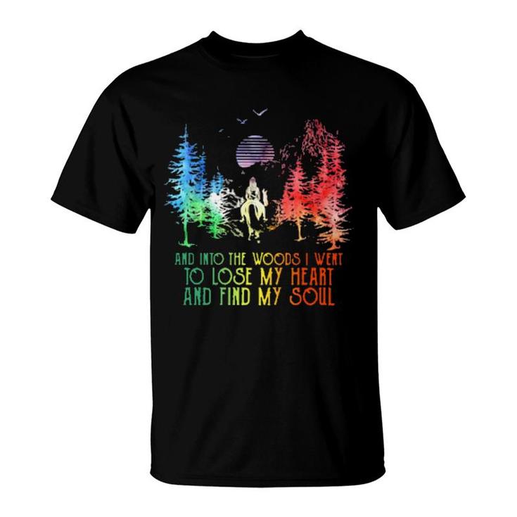 And Into The Forest I Go To Lose My Heart Find My Soul  T-Shirt