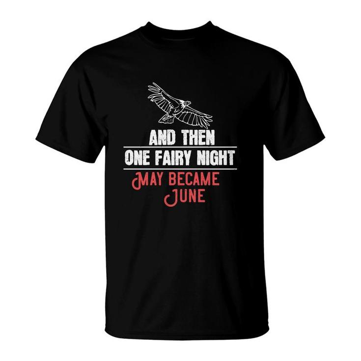 And Then One Fairy Night May Became June T-Shirt