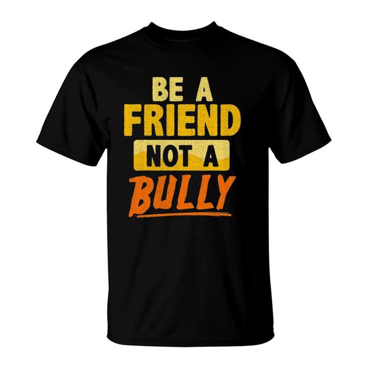 Anti-Bullying Teacher Student Be A Friend Not A Bully Quote T-Shirt