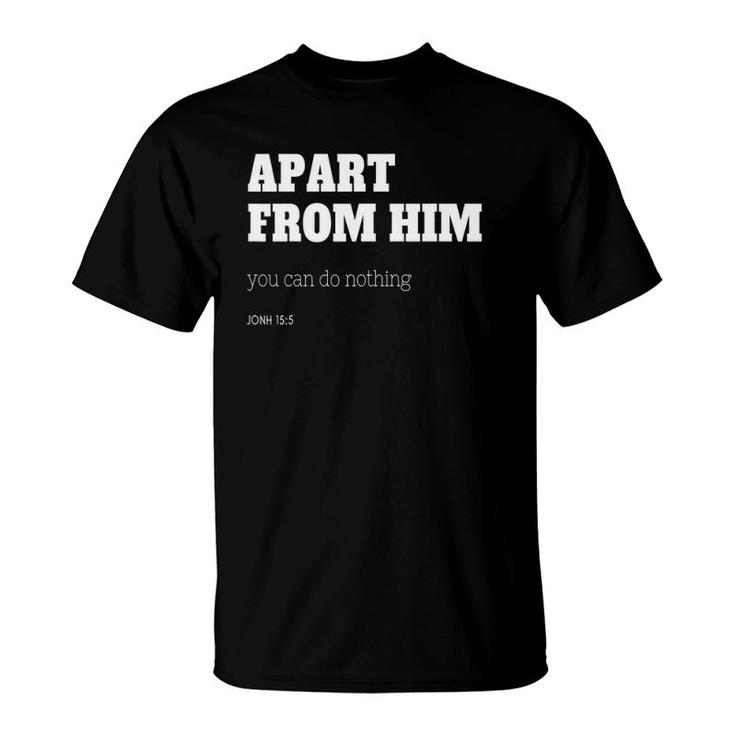 Apart From Him You Can Do Nothing John 155 Ver2 T-Shirt