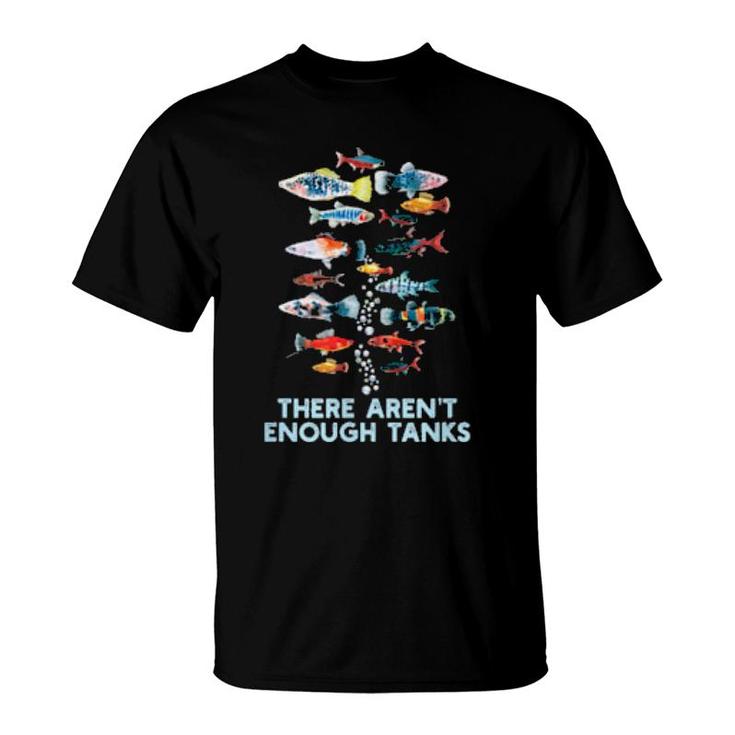 Aquarium Fish Tank Aren't Enough Tanks  T-Shirt