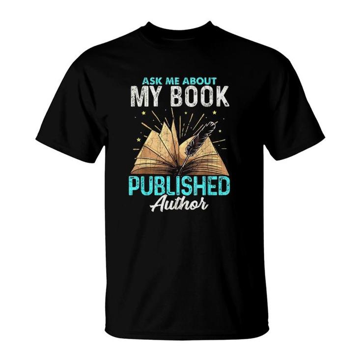 Ask Me About My Book Writer Of Novelswriters Author T-Shirt