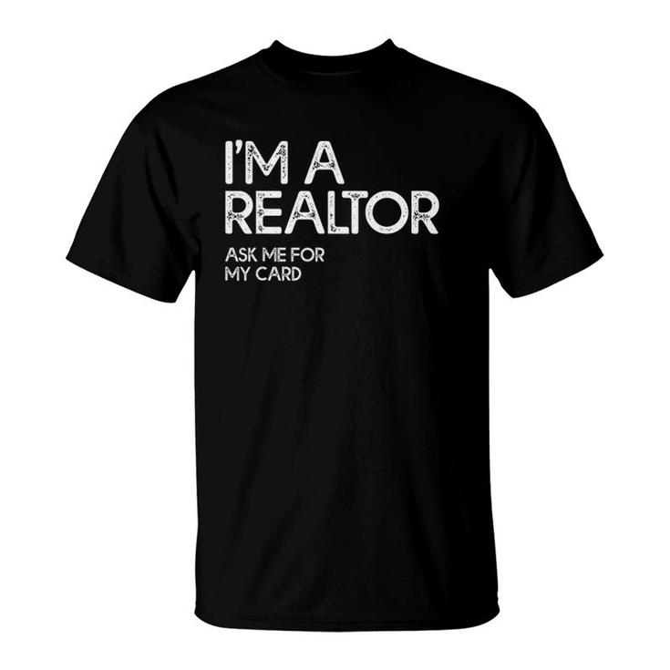 Ask Me For My Card I Am A Realtor Tee Real Estate T-Shirt