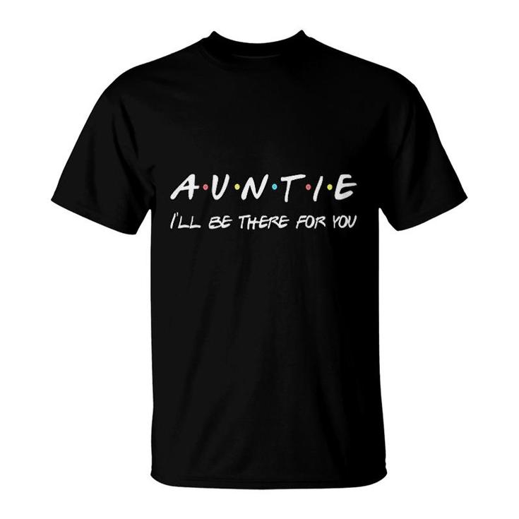 Auntie I Will Be There For You T-Shirt