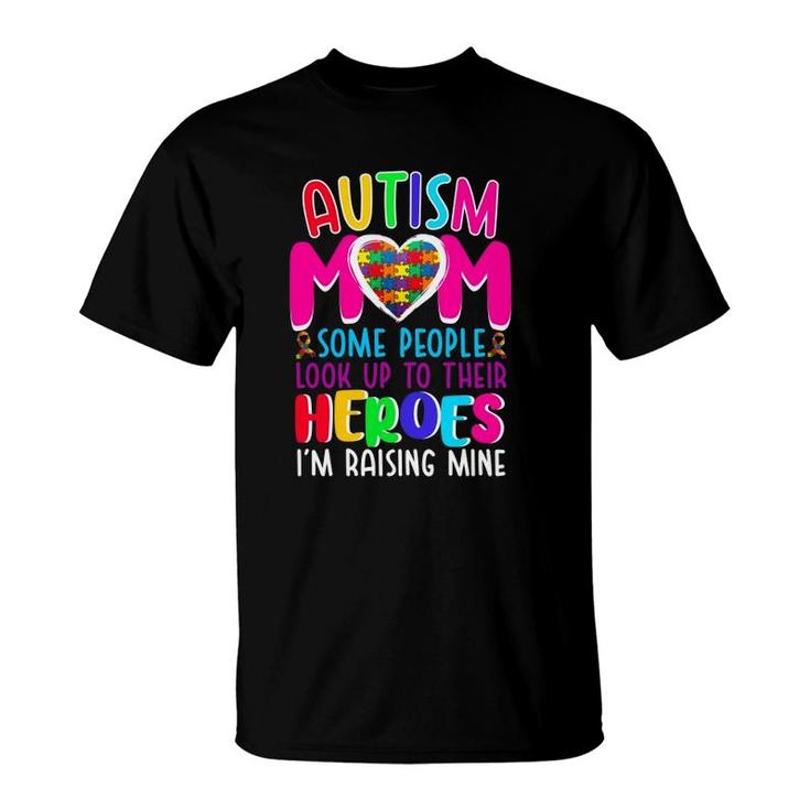 Autism Mom Some People Look Up To Their Heroes I'm Raising Mine Autism Awareness Puzzle Pieces Heart Ribbon Mother’S Day Gift T-Shirt