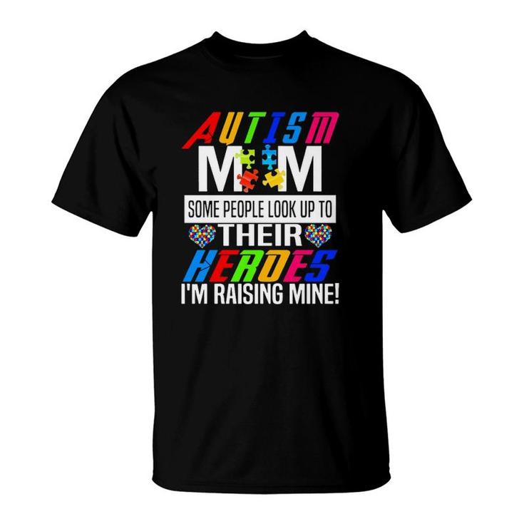 Autism Mom Some People Look Up To Their Heroes I'm Raising Mine Awareness Mother’S Day Puzzle Pieces Hearts T-Shirt
