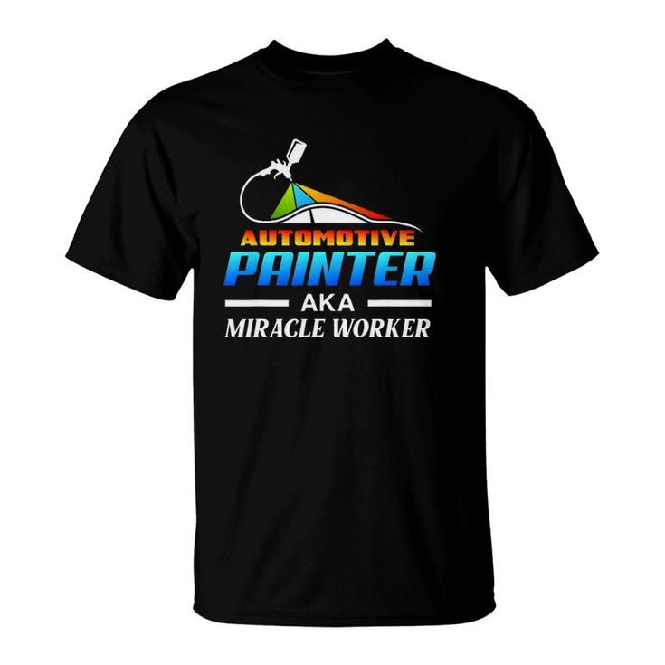Automotive Painter Aka Miracle Worker Automotive Car Painter T-Shirt