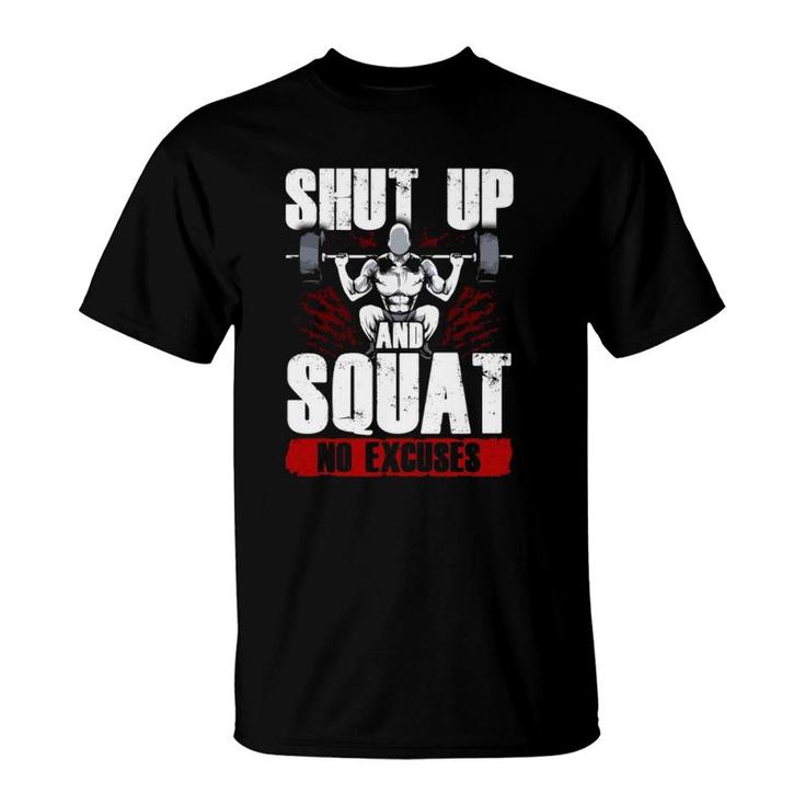 Awesome Shut Up And Squat No Excuses Funny Gym Lifting  T-Shirt