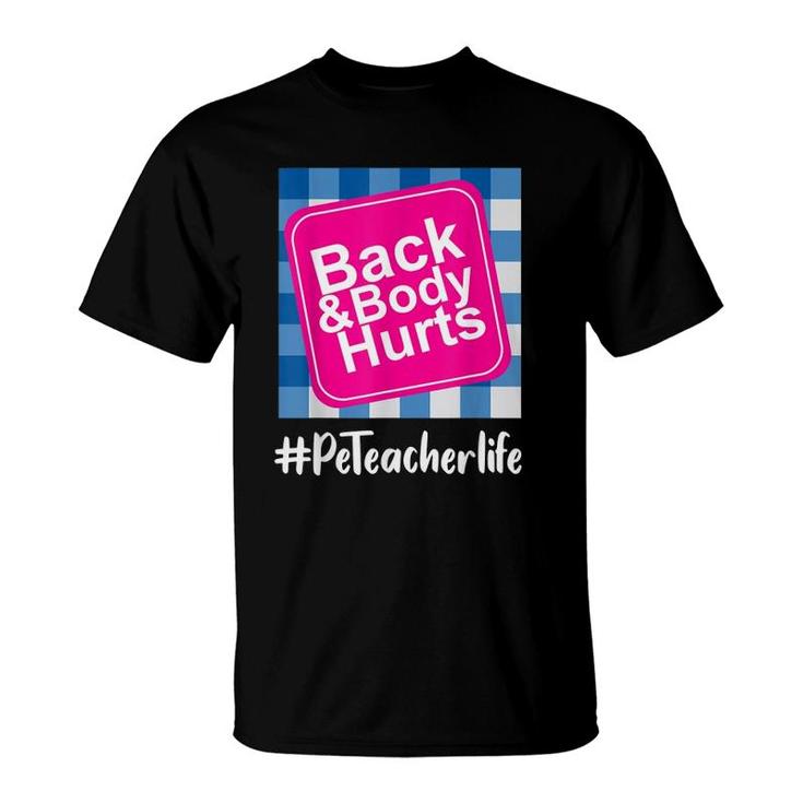 Back And Body Hurts Pe Teacher Teacher Life Funny Pe Lover T-Shirt