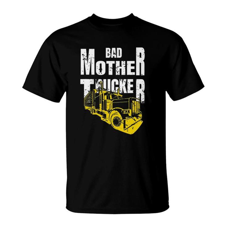 Bad Mother Trucker Truck Driver Funny Trucking Gift T-Shirt