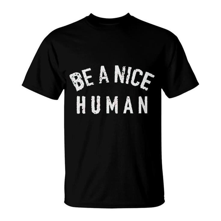 Be A Nice Human Kindness T-Shirt