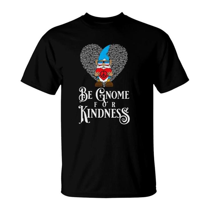 Be Gnome For Kindness Peace Love T-Shirt