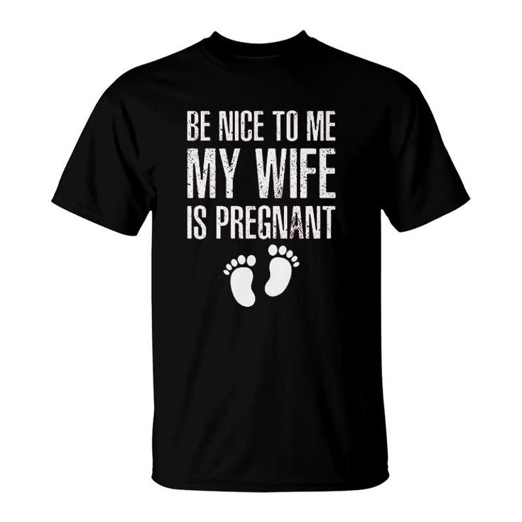 Be Nice To Me My Wife Funny New Dad T-Shirt