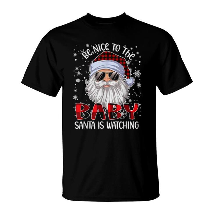 Be Nice To The Baby Santa Is Watching Christmas  T-Shirt