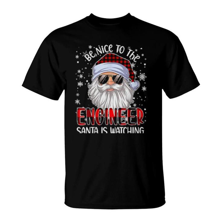 Be Nice To The Engineer Santa Is Watching Christmas  T-Shirt