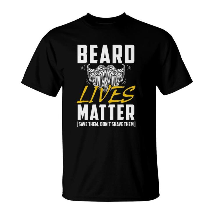Beard Lives Matter Save Them Don't Shave Them Funny Gift T-Shirt