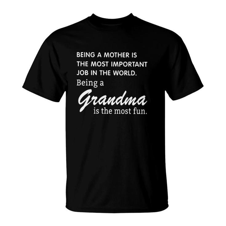 Being A Mother Is The Most Important Job In The World Being A Grandma Is The Most Fun T-Shirt