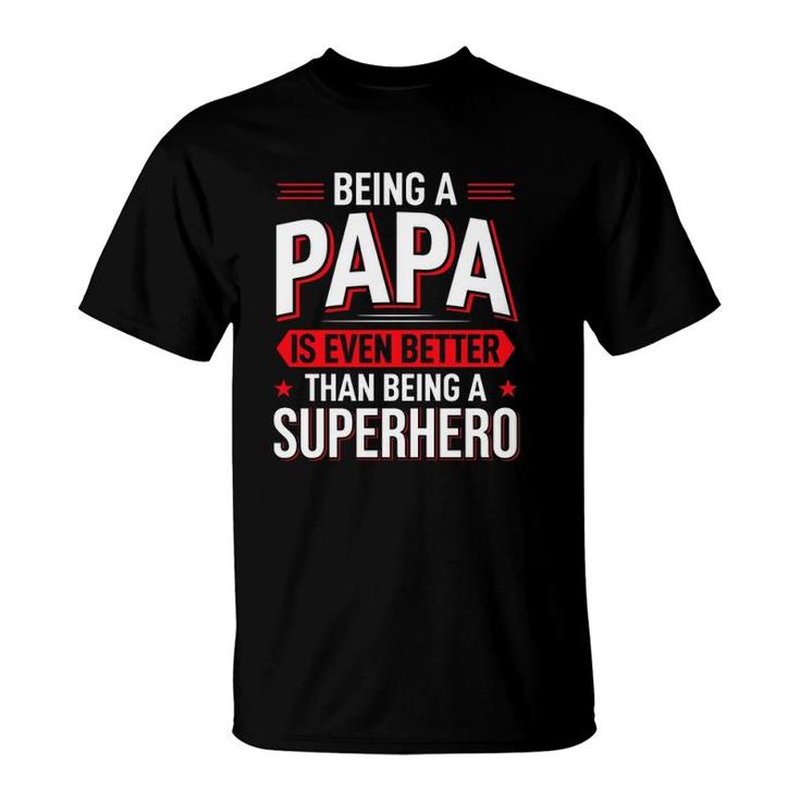 Being A Papa Is Even Better Than Being A Superhero Father's Day Gift T-Shirt