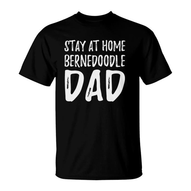 Bernedoodle Dog Dad Stay Home Funny Gift T-Shirt