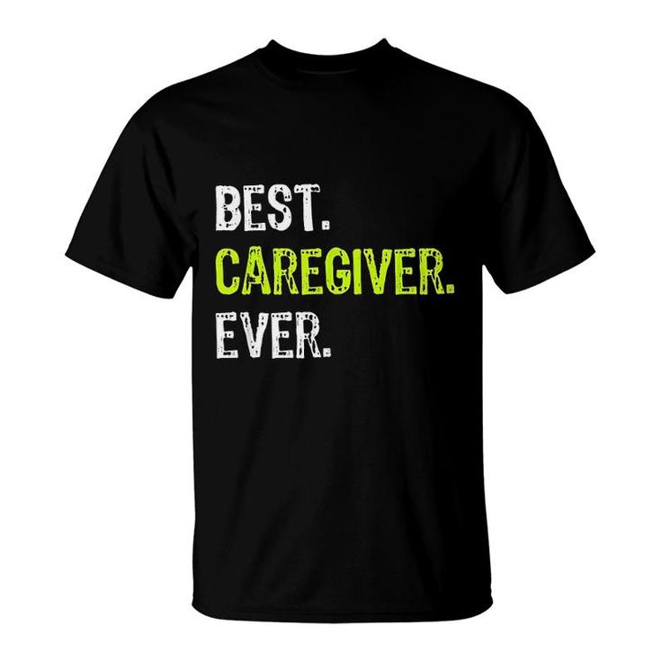 Best Caregiver Ever Funny Gift T-Shirt
