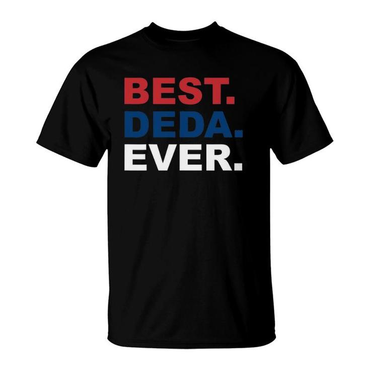 Best Deda Ever  Father's Day Gifts For Serbian Grandpa T-Shirt