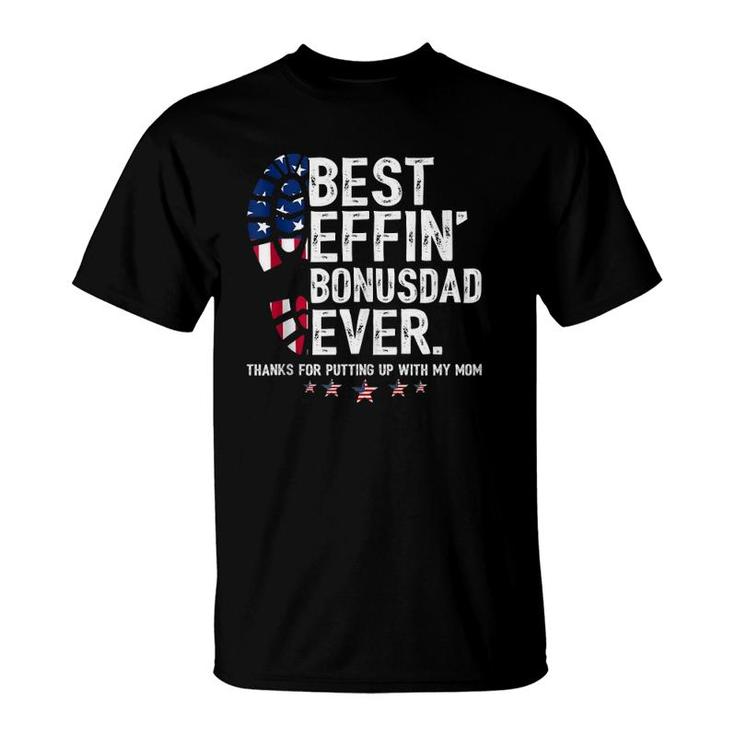 Best Effin' Bonusdad Ever Thanks For Putting Up With My Mom  T-Shirt