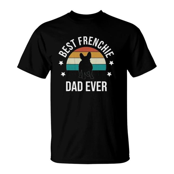 Best Frenchie Dad Ever French Bulldog Fathers Day Gift Idea T-Shirt