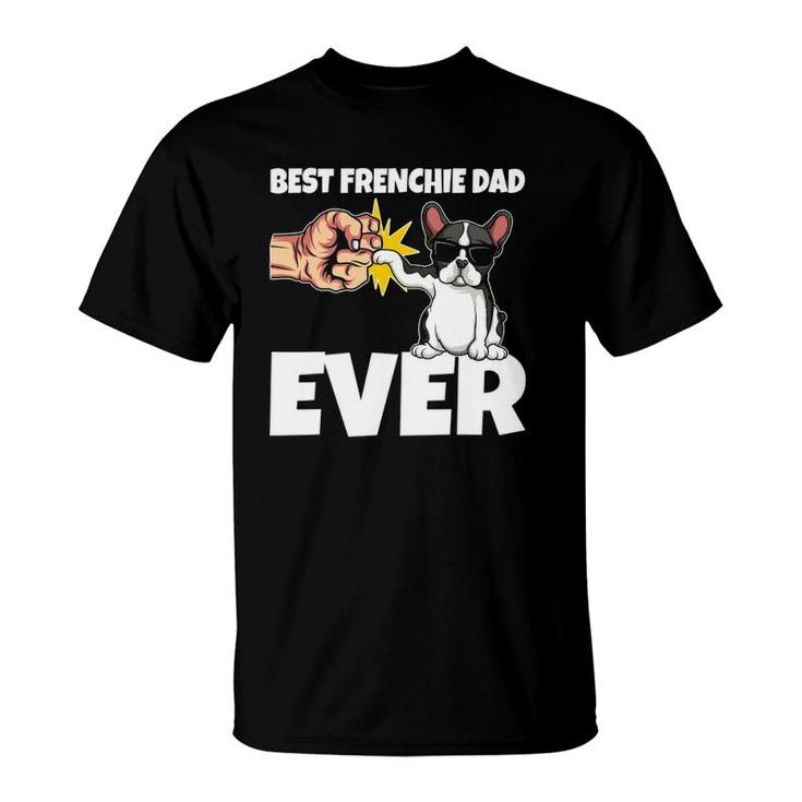 Best Frenchie Dad Ever Funny French Bulldog Dog Gift T-Shirt