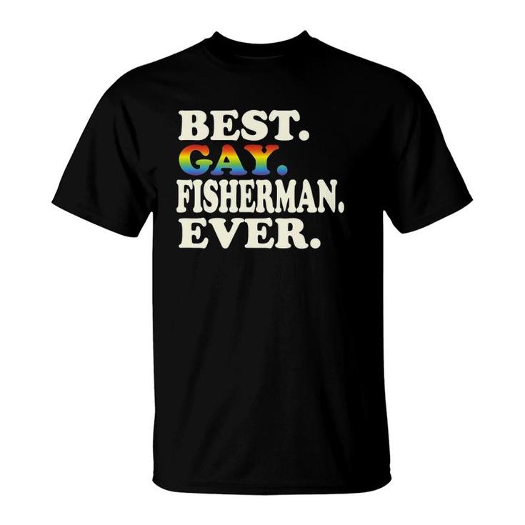 Best Gay Fisherman Ever Gay Gender Equality Funny Fishing T-Shirt