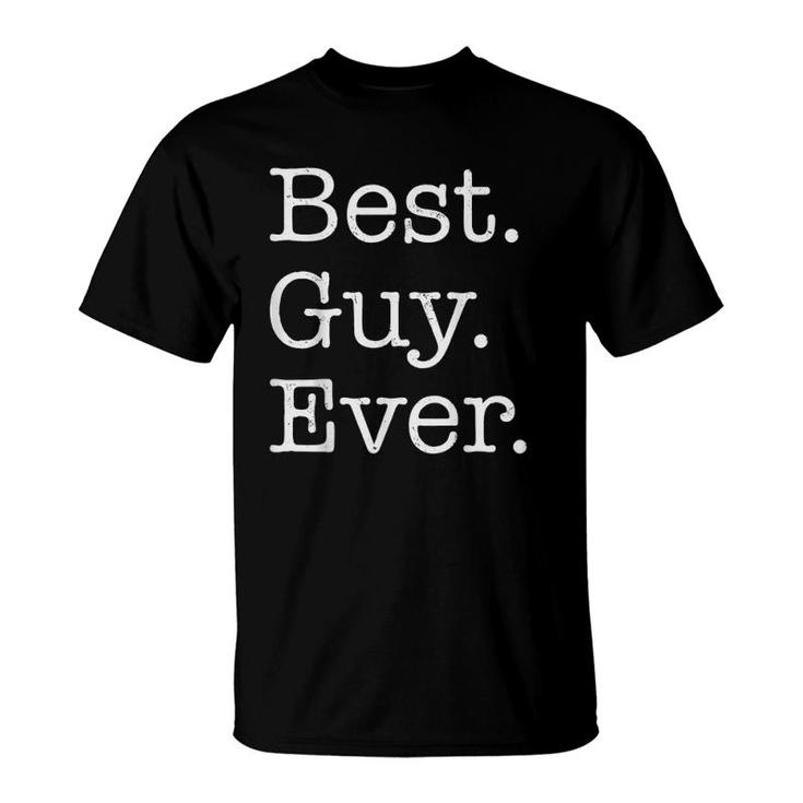 Best Guy Ever Male Best Friends Tee S T-Shirt