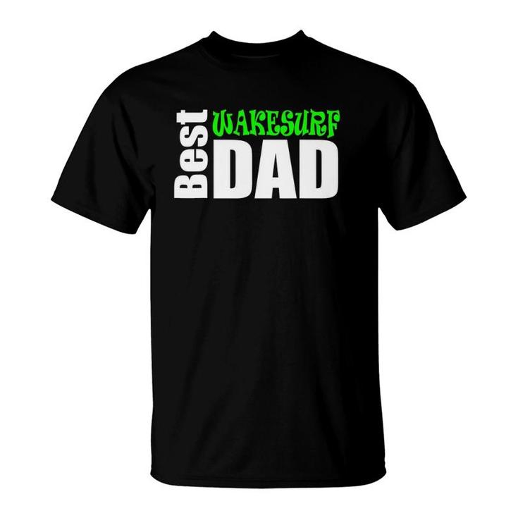 Best Wakesurf Dad Wakesurf Apparel And Gift T-Shirt