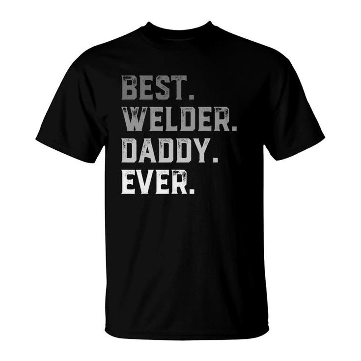 Best Welder Daddy Ever For Men Fathers Day T-Shirt