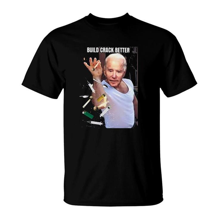 Biden Build Crack Better Funny T-Shirt