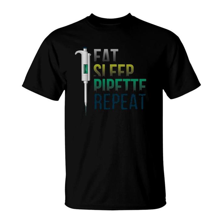 Biology Teacher Design Or Eat Sleep Pipette Repeat T-Shirt