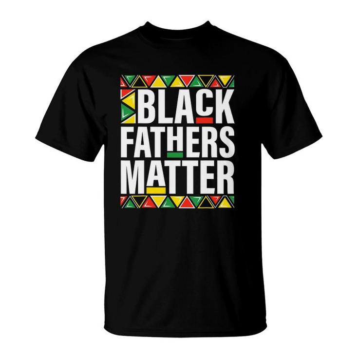 Black Fathers Matter Men Dad History Month Father's Day Gift T-Shirt