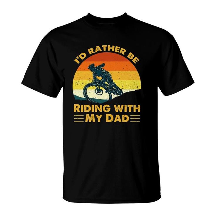 Bmx I'd Rather Be Riding With My Dad T-Shirt