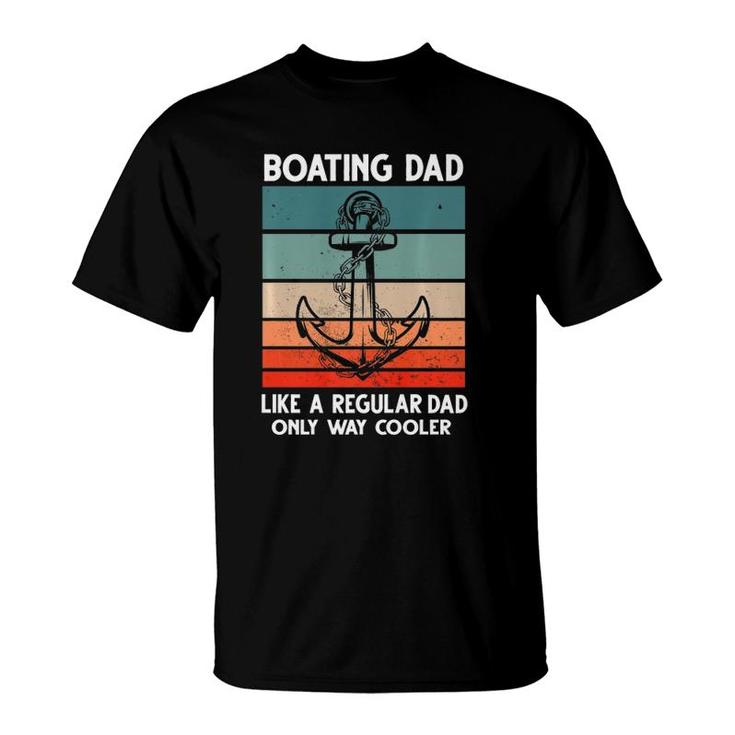 Boating Dad Like A Regular Dad Only Way Cooler Boat T-Shirt