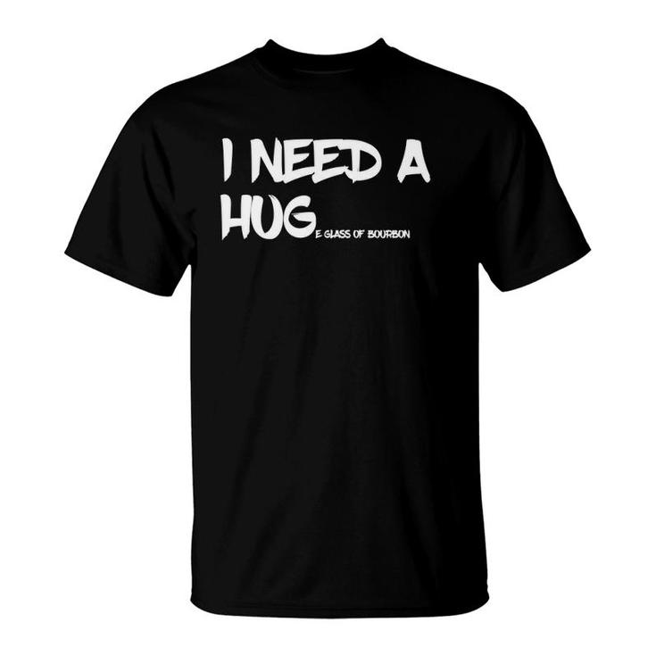 Bourbon Drinking Tee I Need A Huge Glass Of Bourbon T-Shirt