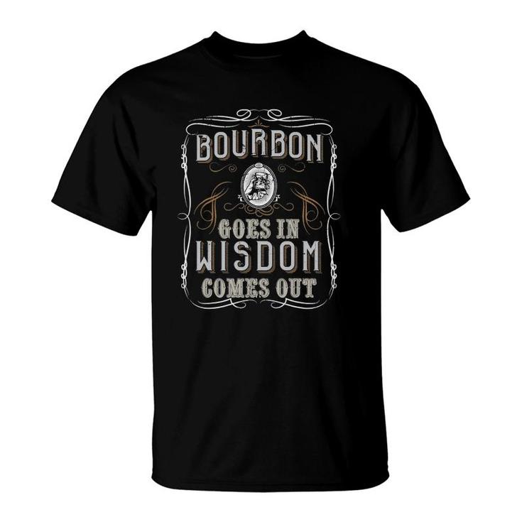 Bourbon Goes In Wisdom Comes Out Funny Whiskey Lovers Gifts T-Shirt