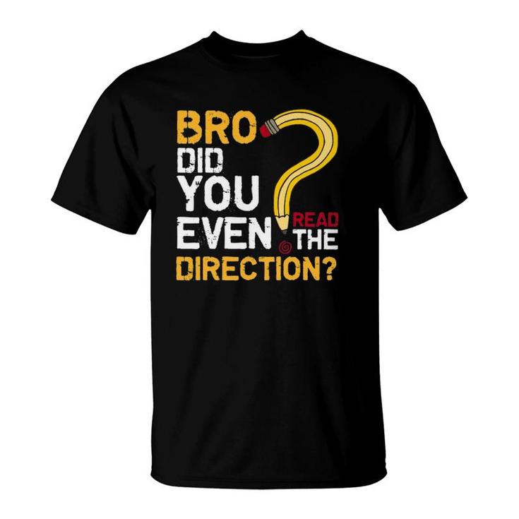 Bro Did You Even Read The Direction Funny Teacher Testing T-Shirt