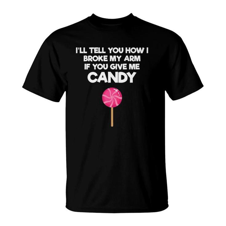I'll Tell You How I Broke It If You Give Me Candy T-Shirt I'll Tell You How I Broke It If You Give Me Candy T-Shirt