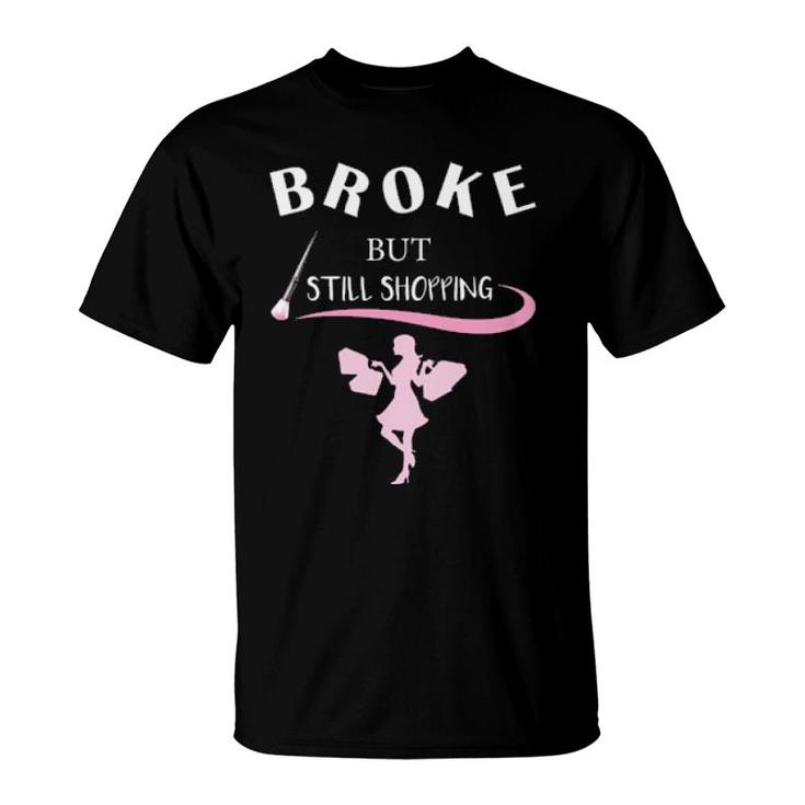 Broken But Still Shopping  T-Shirt