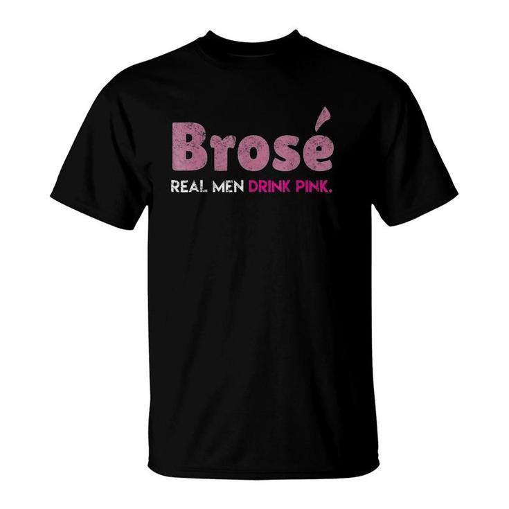Brose Real Men Drink Pink Rose Wine Distressed Tee T-Shirt