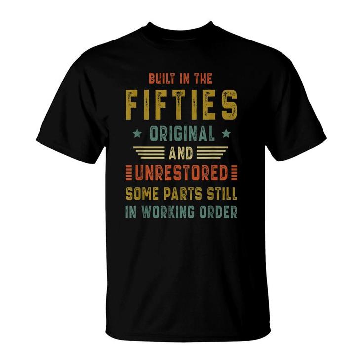 Built In The Fifties Original Unrestored 50S 70Th Birthday  T-Shirt