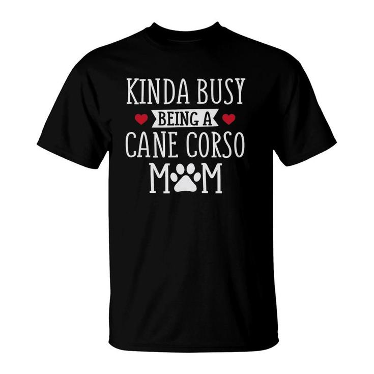 Busy Cane Corso Mom - Funny Cane Corso Lover  Gift T-Shirt