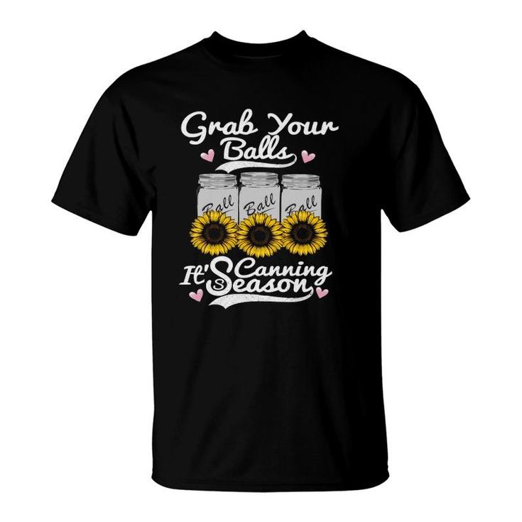 Canning Sunflower Grab Your Balls It's Canning Season  T-Shirt