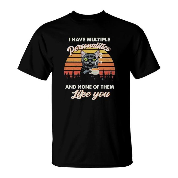 Cat I Have Multiple Personalities And None Of Them Like You Vintage T-Shirt