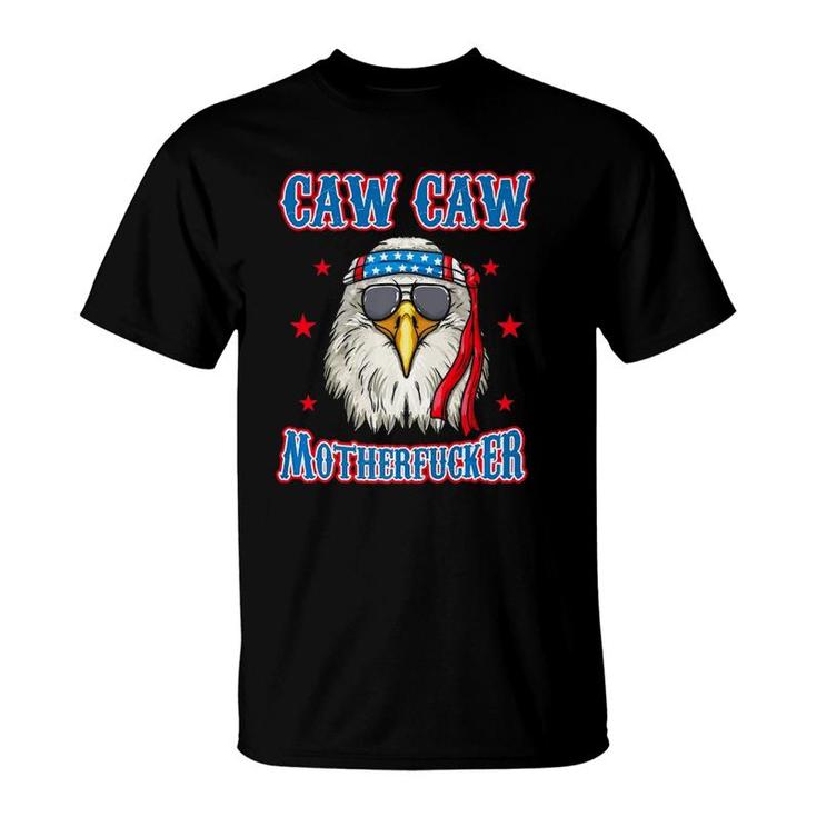 Caw Caw Motherfucker Funny 4Th Of July Patriotic Eagle  T-Shirt